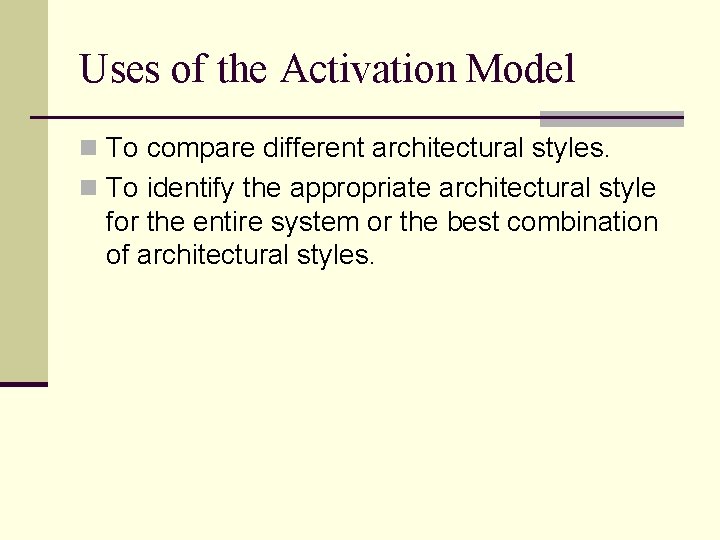 Uses of the Activation Model n To compare different architectural styles. n To identify