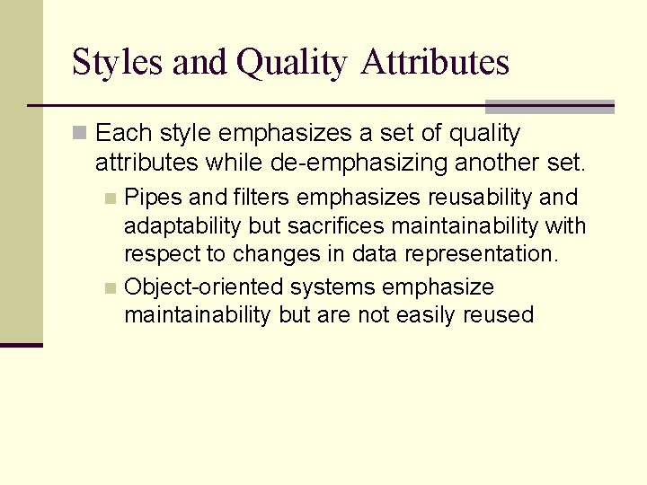 Styles and Quality Attributes n Each style emphasizes a set of quality attributes while