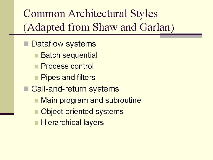 Common Architectural Styles (Adapted from Shaw and Garlan) n Dataflow systems n Batch sequential