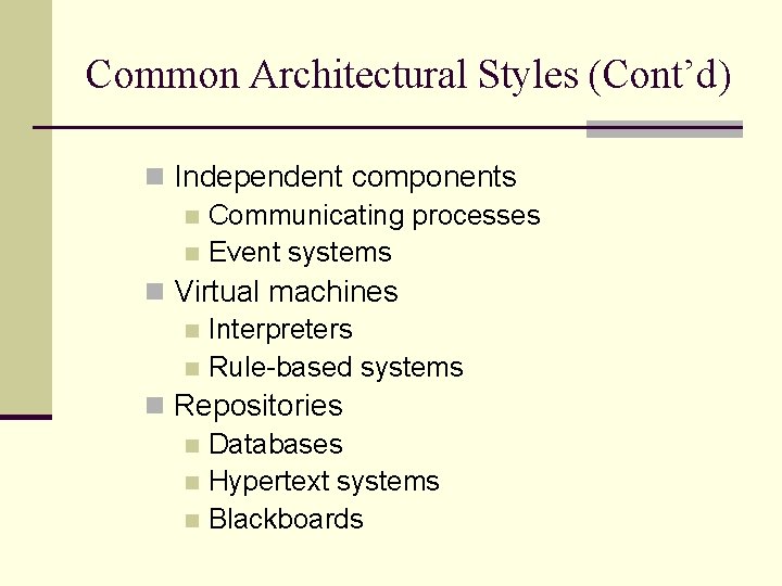 Common Architectural Styles (Cont’d) n Independent components n Communicating processes n Event systems n