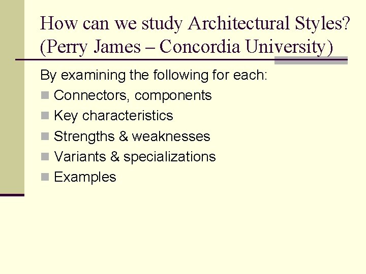 How can we study Architectural Styles? (Perry James – Concordia University) By examining the