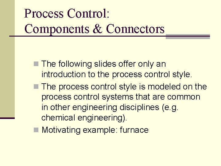 Process Control: Components & Connectors n The following slides offer only an introduction to
