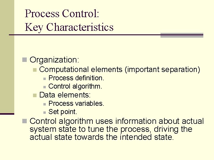 Process Control: Key Characteristics n Organization: n Computational elements (important separation) n n n