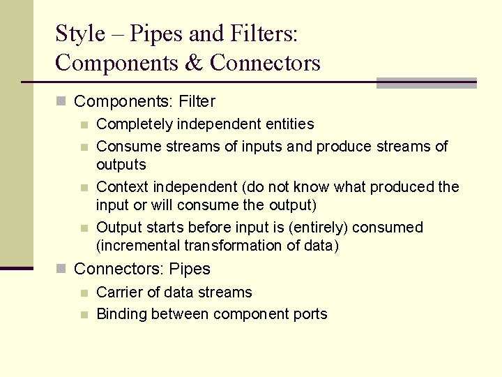 Style – Pipes and Filters: Components & Connectors n Components: Filter n Completely independent