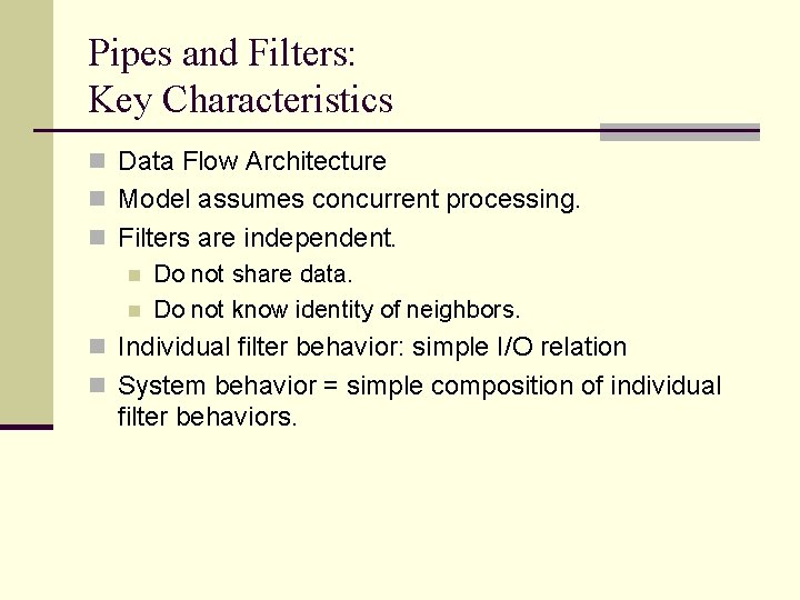 Pipes and Filters: Key Characteristics n Data Flow Architecture n Model assumes concurrent processing.