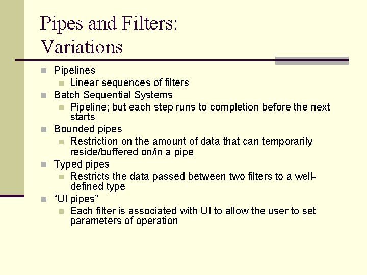 Pipes and Filters: Variations n Pipelines Linear sequences of filters Batch Sequential Systems n