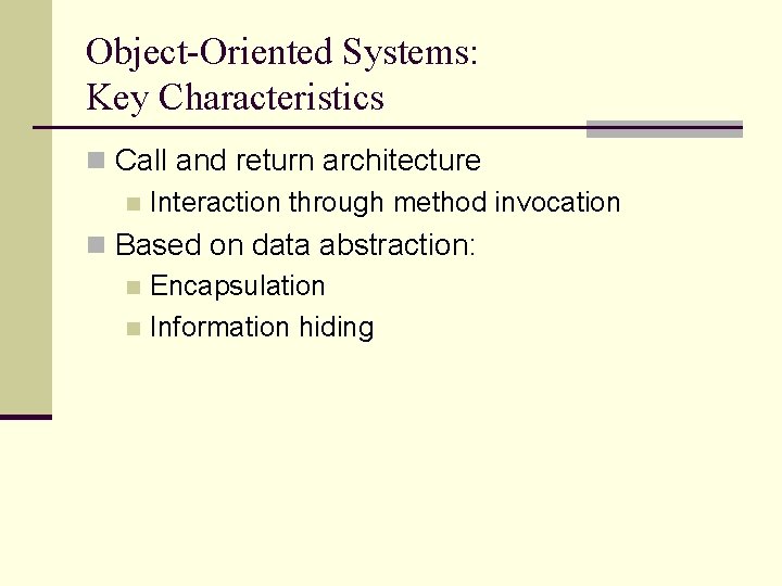 Object-Oriented Systems: Key Characteristics n Call and return architecture n Interaction through method invocation