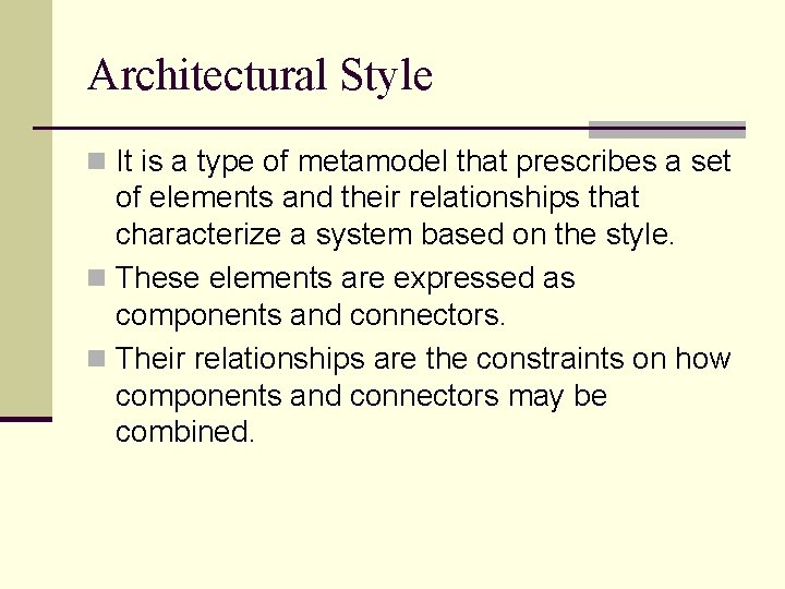 Architectural Style n It is a type of metamodel that prescribes a set of