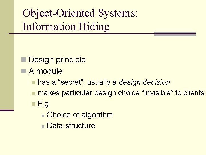Object-Oriented Systems: Information Hiding n Design principle n A module n has a “secret”,