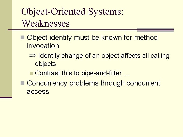Object-Oriented Systems: Weaknesses n Object identity must be known for method invocation => Identity