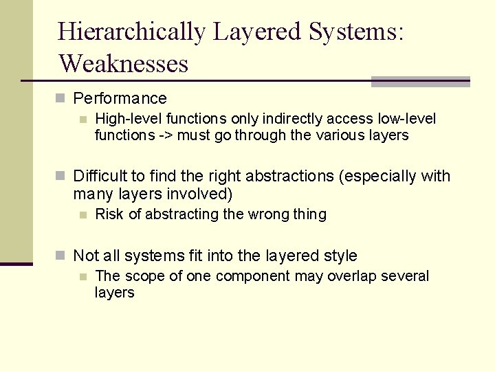 Hierarchically Layered Systems: Weaknesses n Performance n High-level functions only indirectly access low-level functions