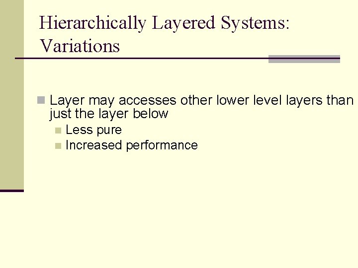 Hierarchically Layered Systems: Variations n Layer may accesses other lower level layers than just