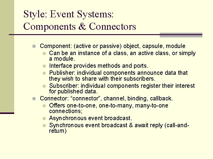 Style: Event Systems: Components & Connectors n Component: (active or passive) object, capsule, module