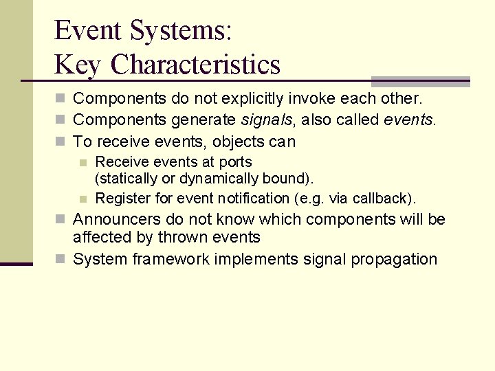 Event Systems: Key Characteristics n Components do not explicitly invoke each other. n Components