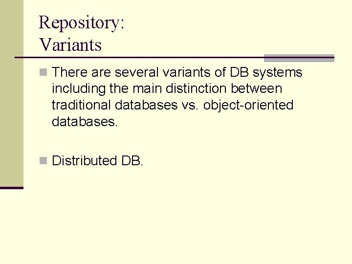 Repository: Variants n There are several variants of DB systems including the main distinction