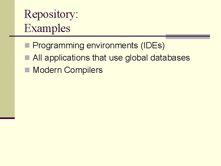Repository: Examples n Programming environments (IDEs) n All applications that use global databases n