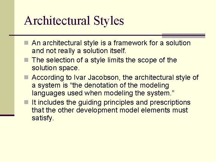 Architectural Styles n An architectural style is a framework for a solution and not