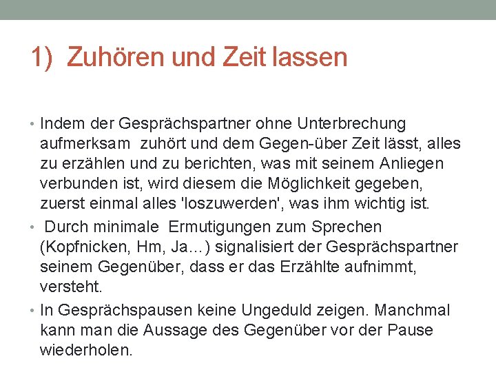 1) Zuhören und Zeit lassen • Indem der Gesprächspartner ohne Unterbrechung aufmerksam zuhört und