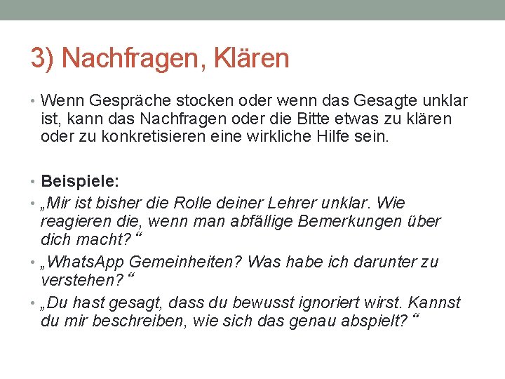 3) Nachfragen, Klären • Wenn Gespräche stocken oder wenn das Gesagte unklar ist, kann