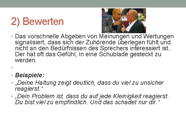 2) Bewerten • Das vorschnelle Abgeben von Meinungen und Wertungen signalisiert, dass sich der