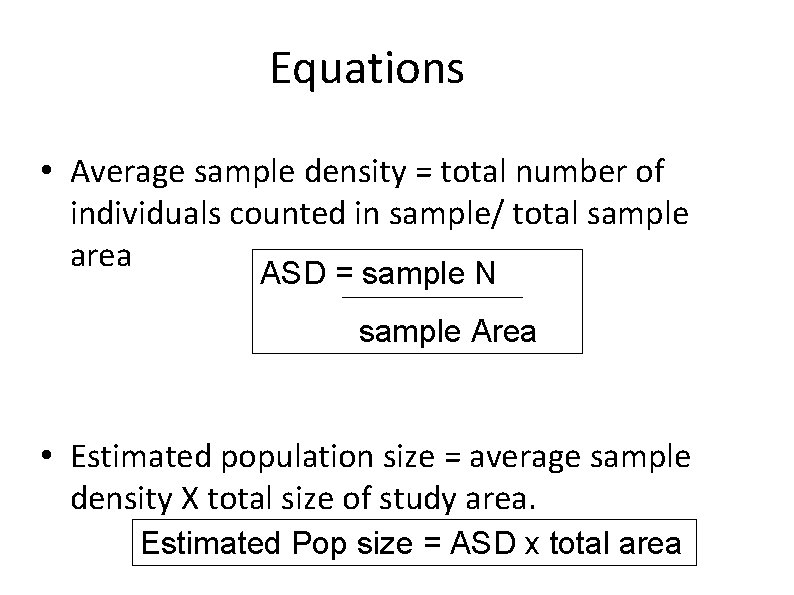 Equations • Average sample density = total number of individuals counted in sample/ total