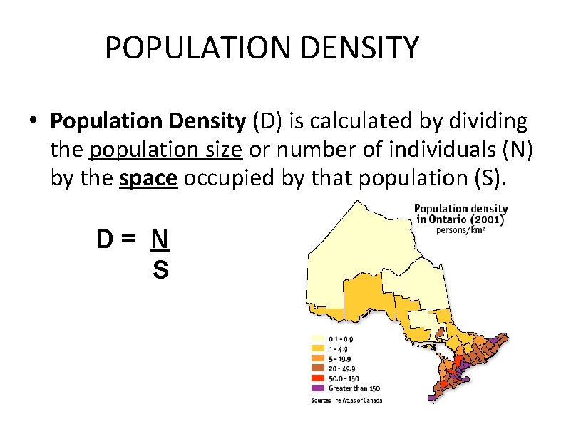 POPULATION DENSITY • Population Density (D) is calculated by dividing the population size or