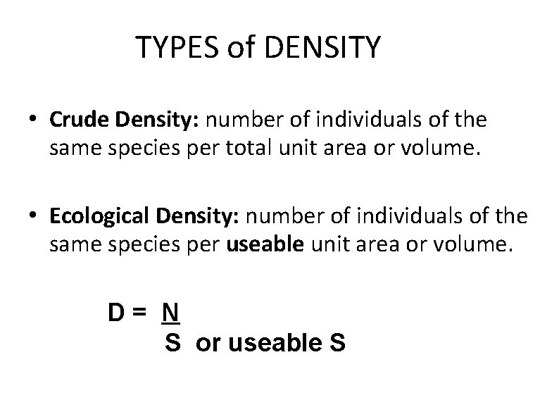 TYPES of DENSITY • Crude Density: number of individuals of the same species per