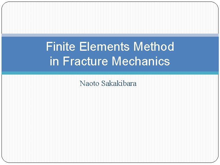 Finite Elements Method in Fracture Mechanics Naoto Sakakibara 