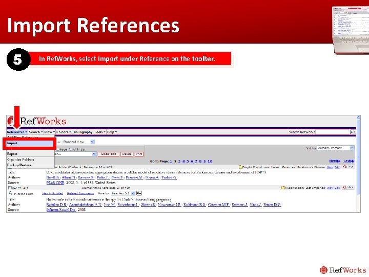 Import References 5 In Ref. Works, select Import under Reference on the toolbar. Import References 5 In Ref. Works, select Import under Reference on the toolbar.