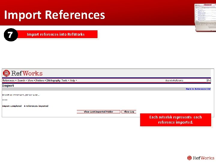 Import References 7 Import references into Ref. Works Each asterisk represents each reference imported. Import References 7 Import references into Ref. Works Each asterisk represents each reference imported.