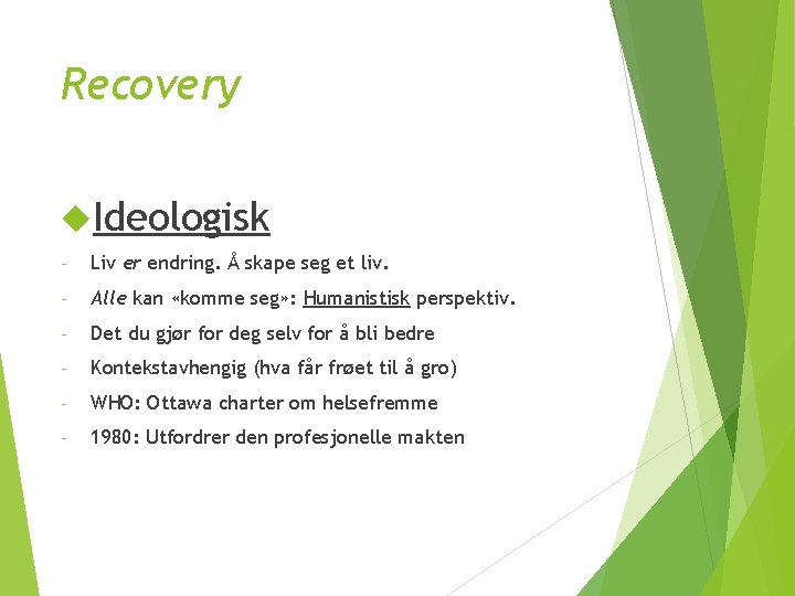 Recovery Ideologisk - Liv er endring. Å skape seg et liv. - Alle kan
