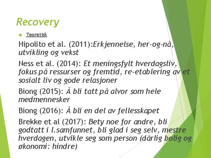 Recovery Teoretisk Hipolito et al. (2011): Erkjennelse, her-og-nå, utvikling og vekst Ness et al.