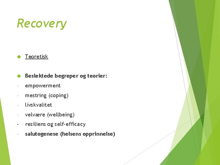 Recovery Teoretisk Beslektede begreper og teorier: - empowerment - mestring (coping) - livskvalitet -