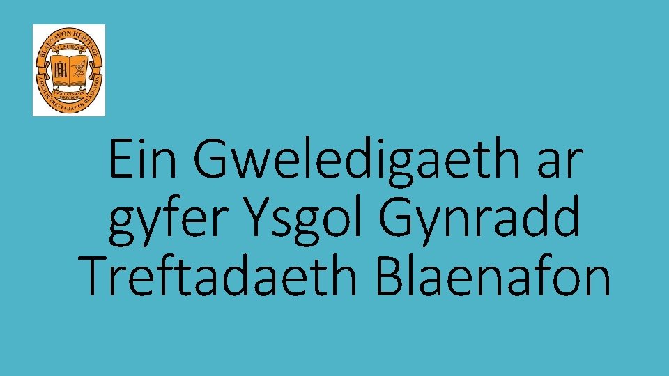 Ein Gweledigaeth ar gyfer Ysgol Gynradd Treftadaeth Blaenafon 