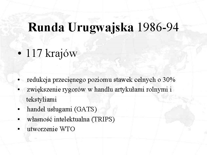 Runda Urugwajska 1986 -94 • 117 krajów • redukcja przecięnego poziomu stawek celnych o