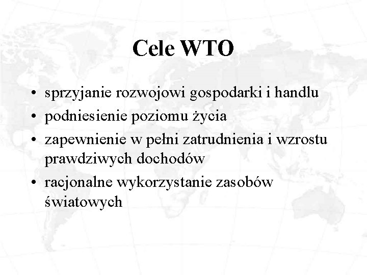 Cele WTO • sprzyjanie rozwojowi gospodarki i handlu • podniesienie poziomu życia • zapewnienie