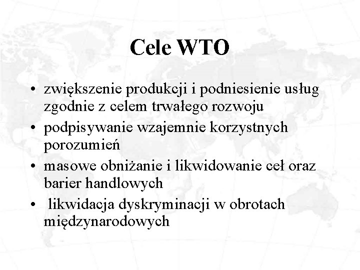 Cele WTO • zwiększenie produkcji i podniesienie usług zgodnie z celem trwałego rozwoju •