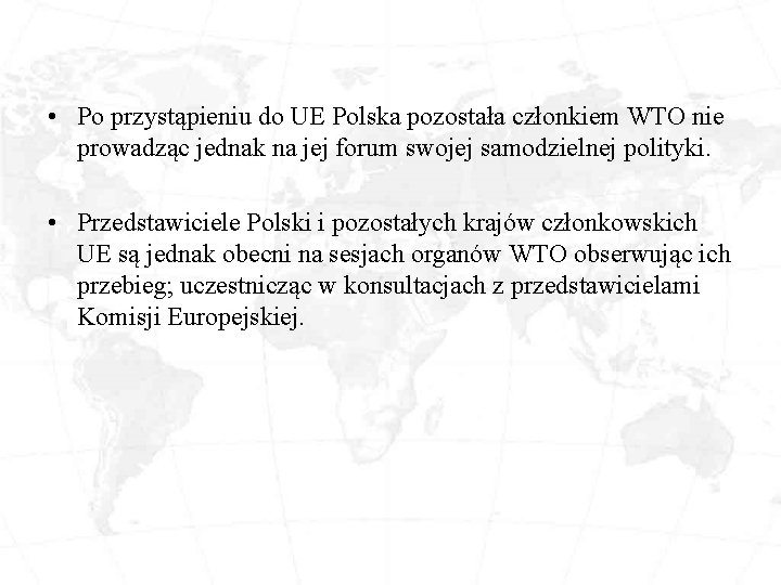  • Po przystąpieniu do UE Polska pozostała członkiem WTO nie prowadząc jednak na