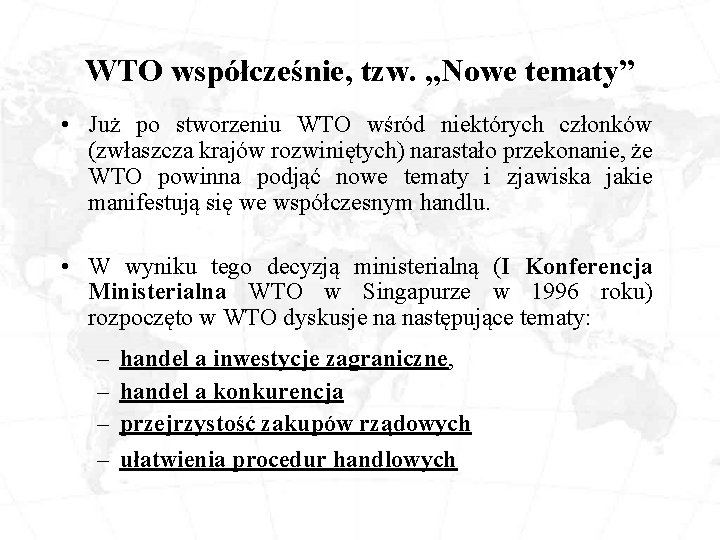 WTO współcześnie, tzw. „Nowe tematy” • Już po stworzeniu WTO wśród niektórych członków (zwłaszcza