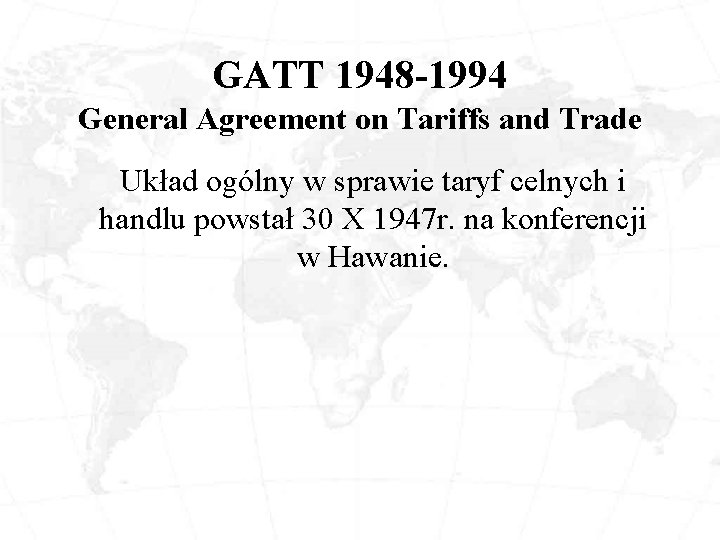 GATT 1948 -1994 General Agreement on Tariffs and Trade Układ ogólny w sprawie taryf