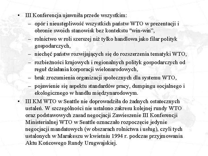  • III Konferencja ujawniła przede wszystkim: – opór i nieustępliwość wszystkich państw WTO