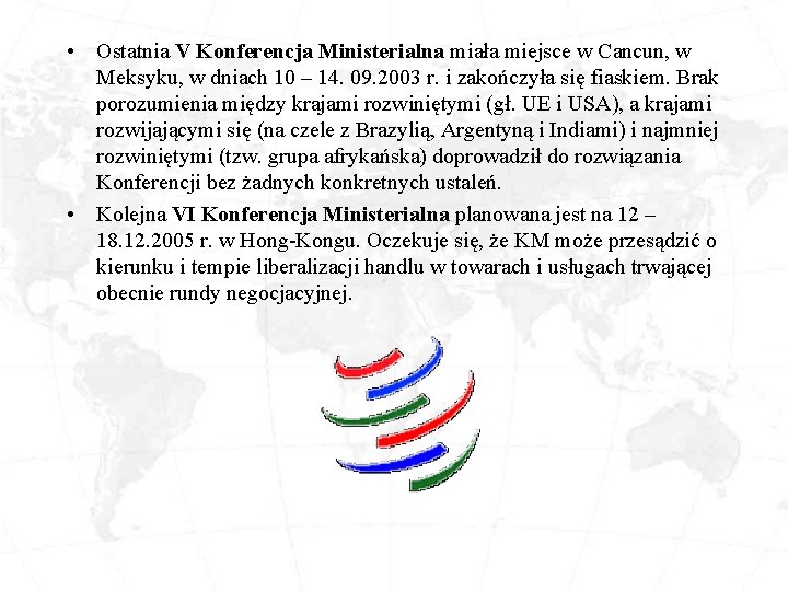  • Ostatnia V Konferencja Ministerialna miała miejsce w Cancun, w Meksyku, w dniach