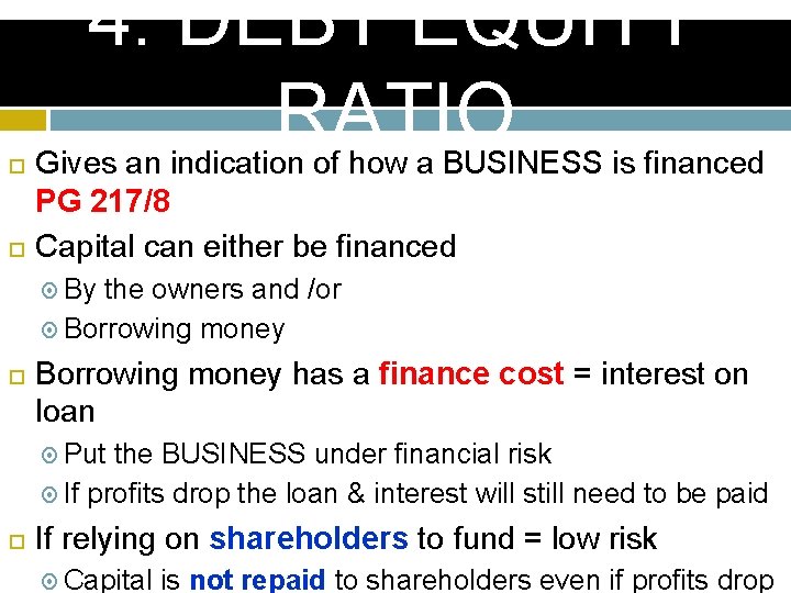 4. DEBT EQUITY RATIO Gives an indication of how a BUSINESS is financed 4. DEBT EQUITY RATIO Gives an indication of how a BUSINESS is financed