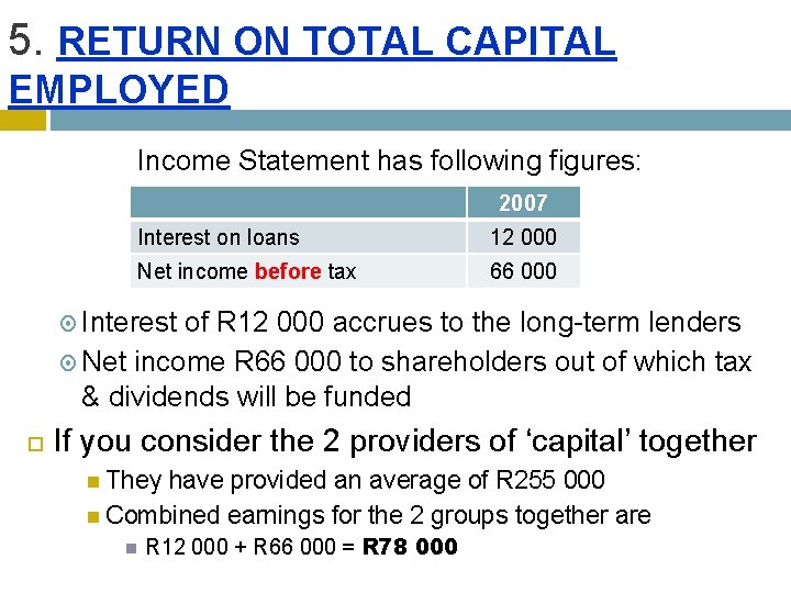 5. RETURN ON TOTAL CAPITAL EMPLOYED Income Statement has following figures: 2007 Interest on 5. RETURN ON TOTAL CAPITAL EMPLOYED Income Statement has following figures: 2007 Interest on