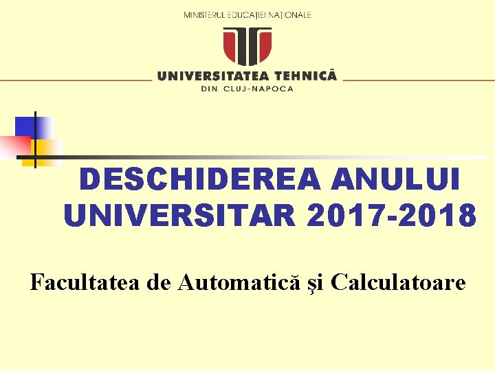 DESCHIDEREA ANULUI UNIVERSITAR 2017 -2018 Facultatea de Automatică şi Calculatoare 