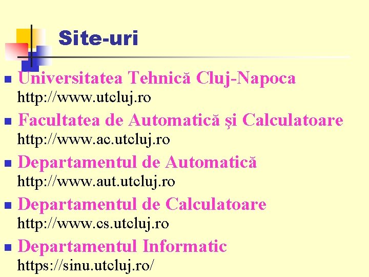 Site-uri n Universitatea Tehnică Cluj-Napoca http: //www. utcluj. ro n Facultatea de Automatică şi