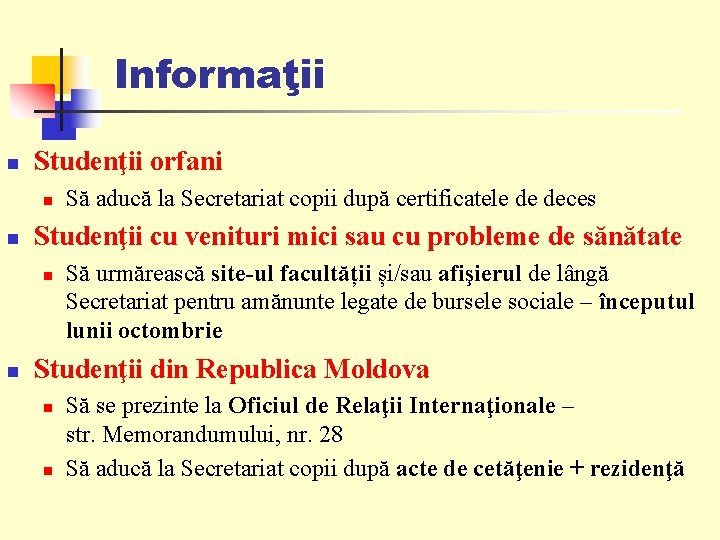 Informaţii n Studenţii orfani n n Studenţii cu venituri mici sau cu probleme de