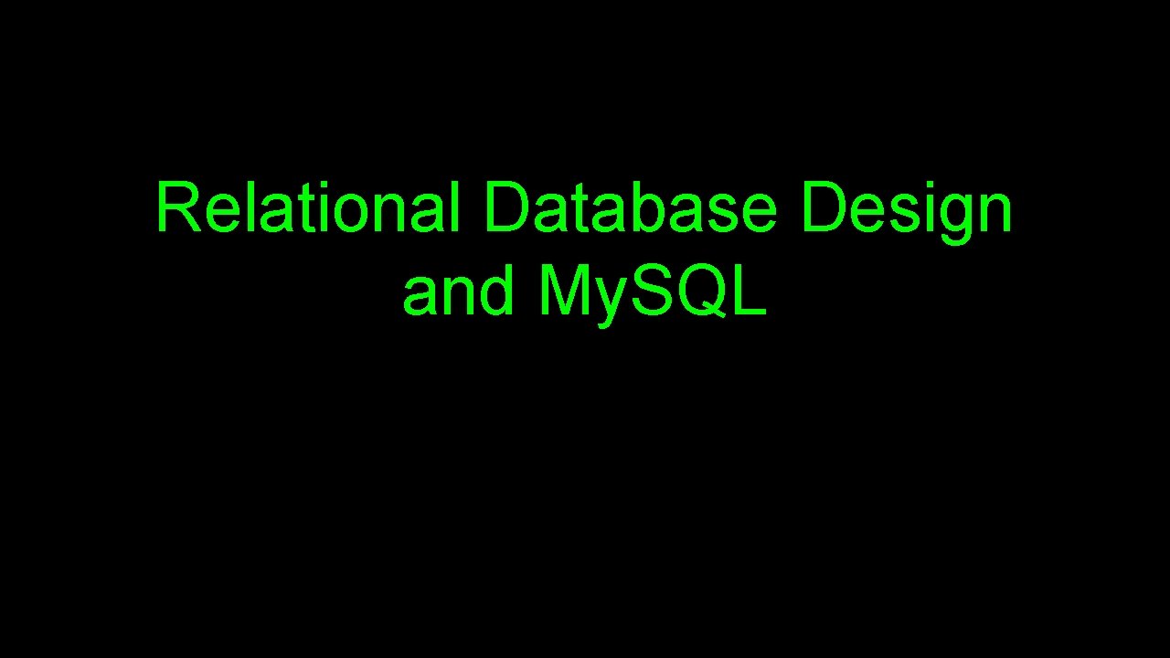 Relational Database Design and My. SQL 