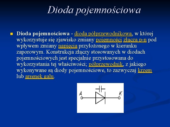 Dioda pojemnościowa n Dioda pojemnościowa - dioda półprzewodnikowa, w której wykorzystuje się zjawisko zmiany