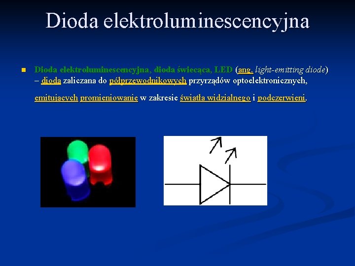 Dioda elektroluminescencyjna n Dioda elektroluminescencyjna, dioda świecąca, LED (ang. light-emitting diode) – dioda zaliczana